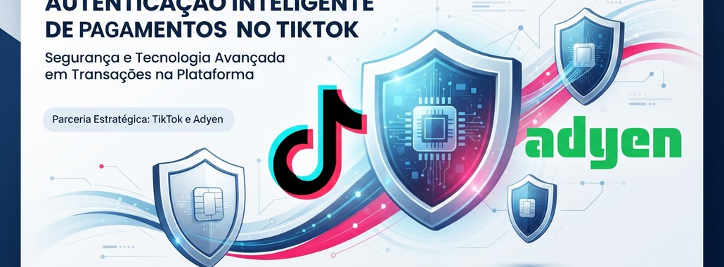 Adyen: Autenticação de Pagamentos Inteligente no TikTok